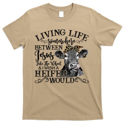 Living Between Jesus Take The Wheel And I Wish A Heifer T-Shirt