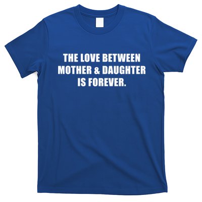 Love Between Mother And Daughter Is Forever Ma Novelty Gift T-Shirt