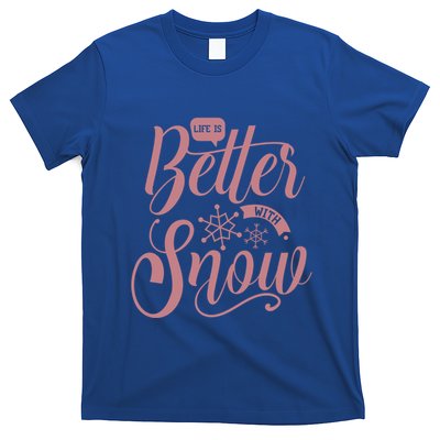 Life Is Better With Snow Cold Season Quote Cute Gift T-Shirt