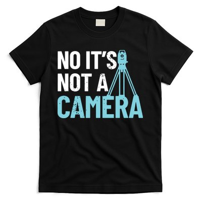 Land Surveyor No Its Not A Camera Surveyor T-Shirt