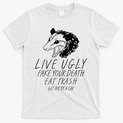 Live Ugly Fake Your Death Eat Trash Get Hit By A Car Opossum T-Shirt