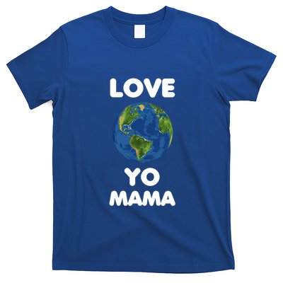 Love Yo Mama Mother Earth Day Everyday Gift T-Shirt