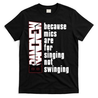Mics Are For Singing Not Swinging T-Shirt