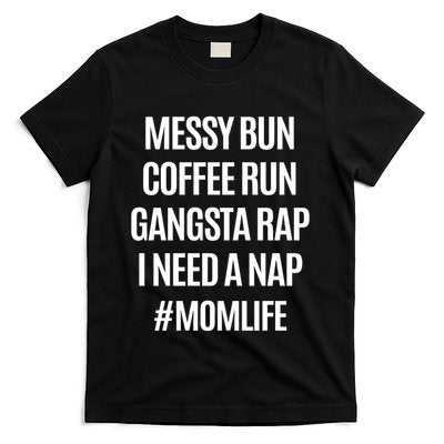 Messy Bun Coffee Run Gangsta Rap I Need A Nap Momlife T-Shirt