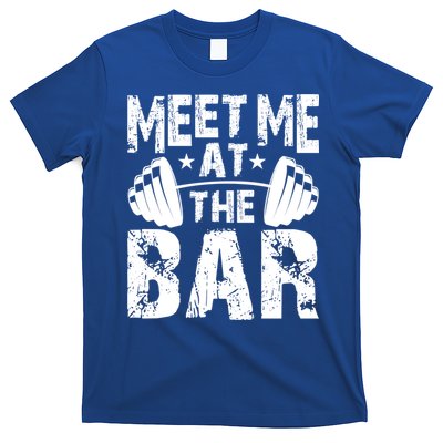 Meet Me At The Bar Funny Gift Weightlifter Bodybuilder Gym Gift T-Shirt