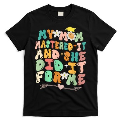 My Mom Mastered It And She Did It For Me Graduation Outfit T-Shirt