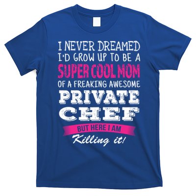 Mom Of Private Chef Funny I Never Dreamed Great Gift T-Shirt