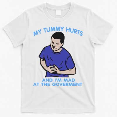 My Tummy Hurts And Im Mad At The Goverment T-Shirt
