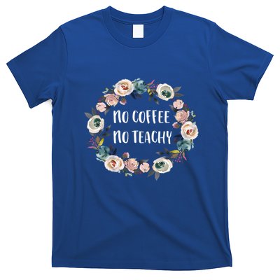 No Coffee No Teachy Funny Floral School Teacher Cool Gift T-Shirt