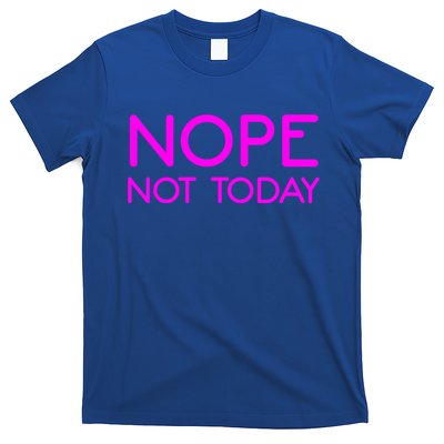 Nope Not Today Gift T-Shirt