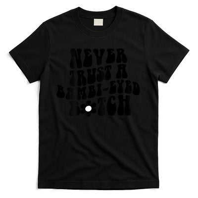Never Trust A Bambieyed Btch T-Shirt