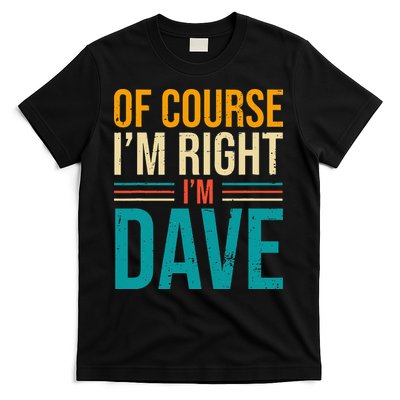 Of course I'm Right I'm Dave Personalized Dave Vintage T-Shirt