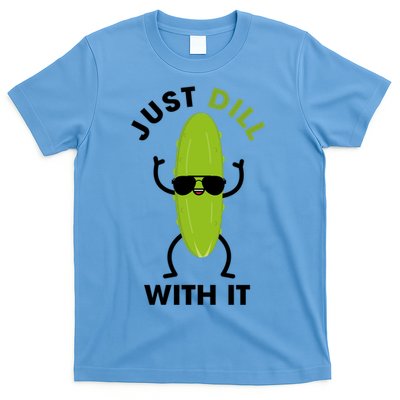 Pickle Just Dill With It Motivational Funny Sarcastic Great Gift T-Shirt