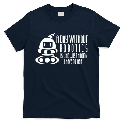 Robotics Build Robots A Day Without Robotics T-Shirt