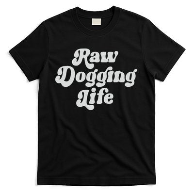 Raw Dogging Life T-Shirt