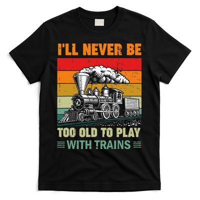 Retro Never Too Old To Play With Trains Train Locomotive T-Shirt