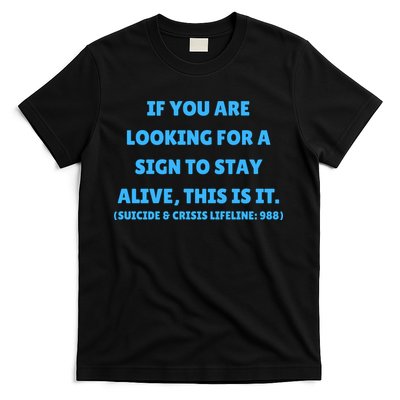 Suicide Awareness If You Are Looking For A Sign To Stay Alive This Is It T-Shirt
