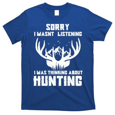 Sorry I Wasnt Listening I Was Thinking About Deer Hunting Gift T-Shirt