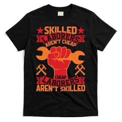 Skilled Laborers Aren't Cheap Labor Day Gift T-Shirt