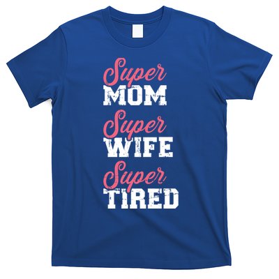 Super Mom Super Wife Tired Great Gift T-Shirt