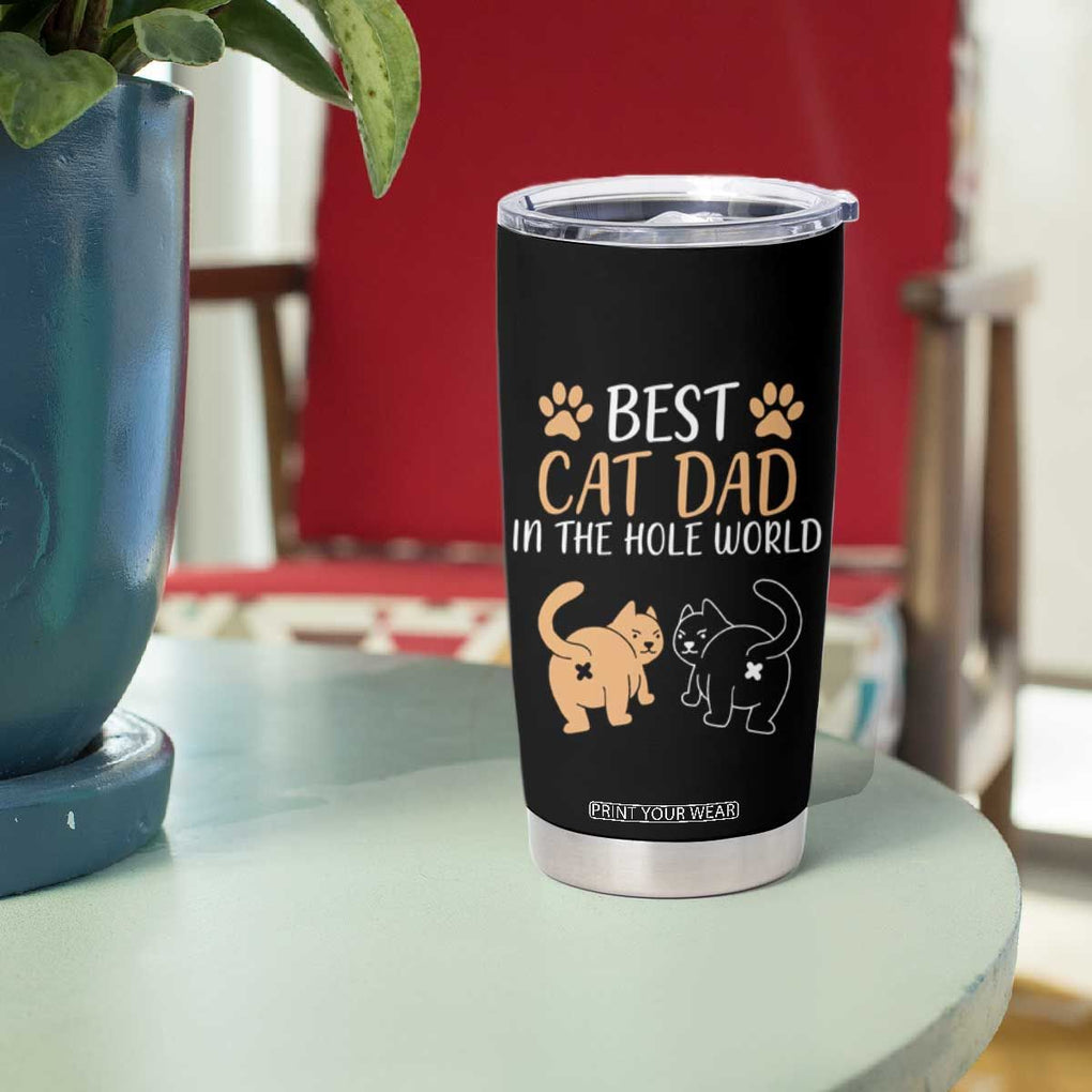 Awesome Cats Dad Tumbler Cup Funny Best Cat Dad In The Hole World TB02