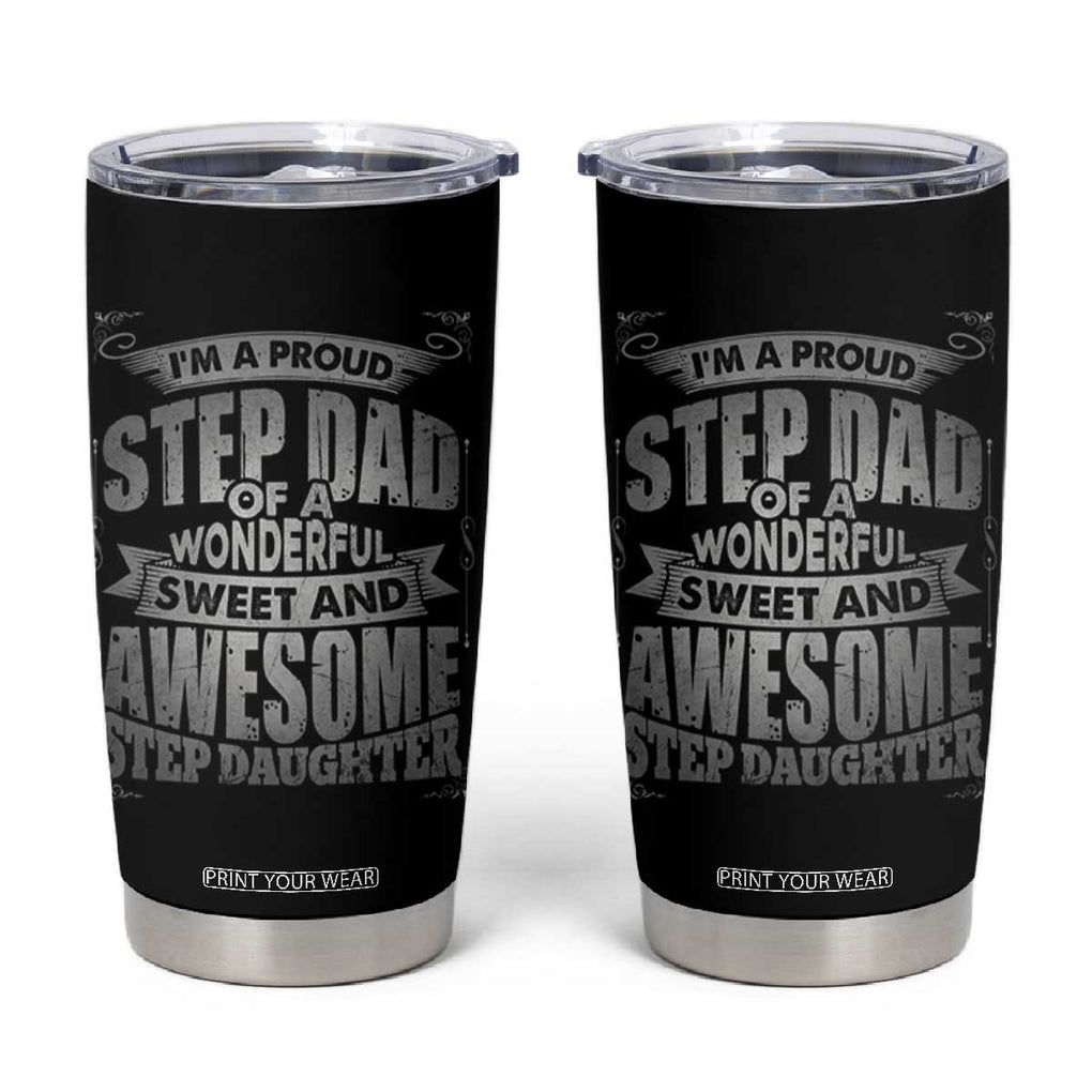 Bonus Dad Tumbler Cup I'm A Proud Step Dad Of A Wonderful Sweet Awesome Step Daughter TB02