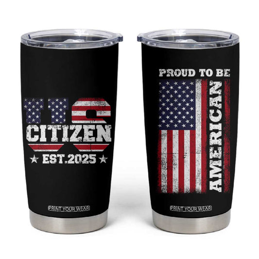 American Patriot Tumbler Cup US Citizen Est 2025 Proud To Be American TB09