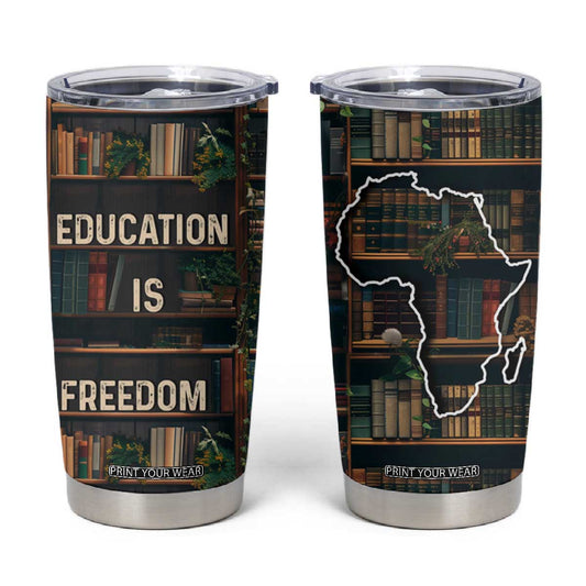 Black Educator Tumbler Cup Education Is Freedom Bookish Black History TB09