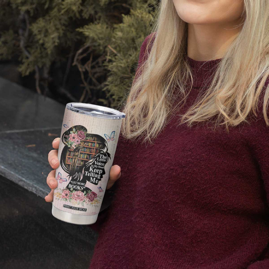 Book Lover Tumbler Cup The Little Voices In My Head Keep Telling Me Get More Books TB09