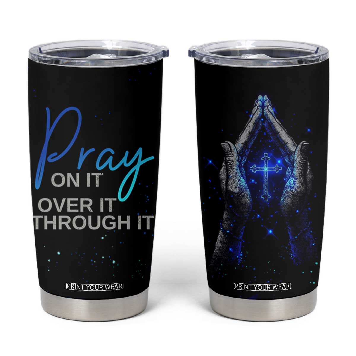 Christian Prayer Tumbler Cup Pray On It Pray Over It Pray Through It TB09