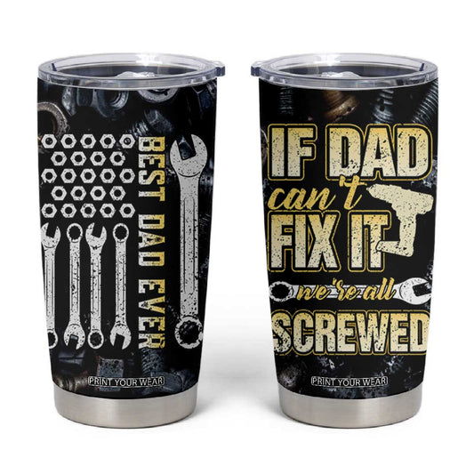 Best Dad Ever Tumbler Cup If Dad Can't Fix It Funny Gifts For Dad TB09
