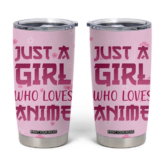 Anime Lover Gifts for Girls Tumbler Cup Just A Girl Who Loves Anime TB09