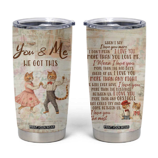 Cute Couple Tumbler Cup You And Me We Got This Vintage Cats TB09