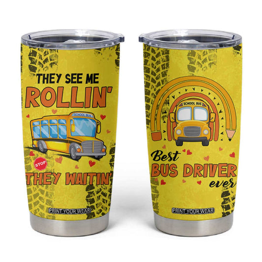 Best Bus Driver Ever Appreciation Tumbler Cup They See Me Rollin They Waiting Job Pride TB10