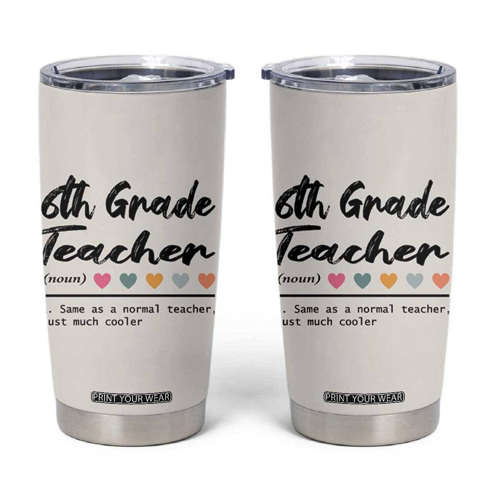 6th Grade Teacher Definition Tumbler Cup Funny Sixth Grade Vibes Back To School TB10