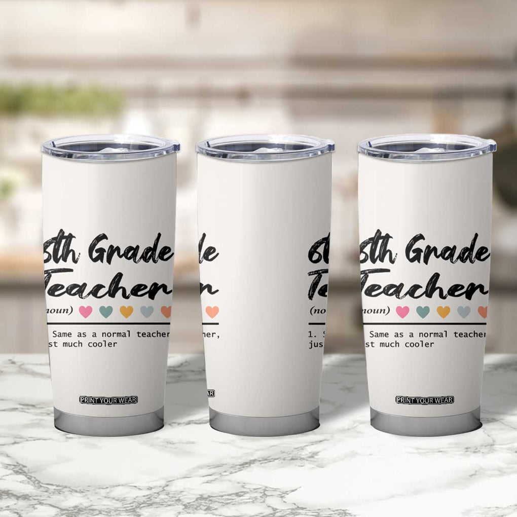 6th Grade Teacher Definition Tumbler Cup Funny Sixth Grade Vibes Back To School TB10