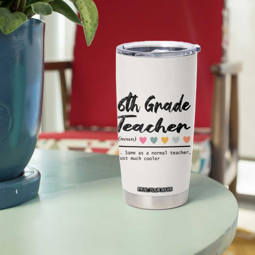 6th Grade Teacher Definition Tumbler Cup Funny Sixth Grade Vibes Back To School TB10