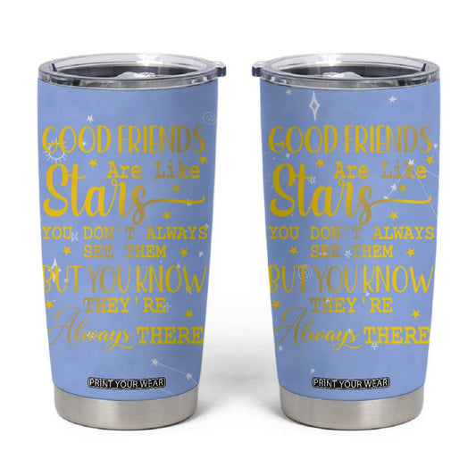 Best Friends Gift Tumbler Cup Friendship Gifts for Sister, Besties, BFF Good Friends Are Like Stars You Don't Always See Them But You Know They Are Always There TB10
