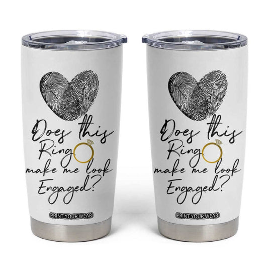 Bridal Shower Tumbler Cup Does This Ring Make Me Look Engaged - Wedding Gifts TB10