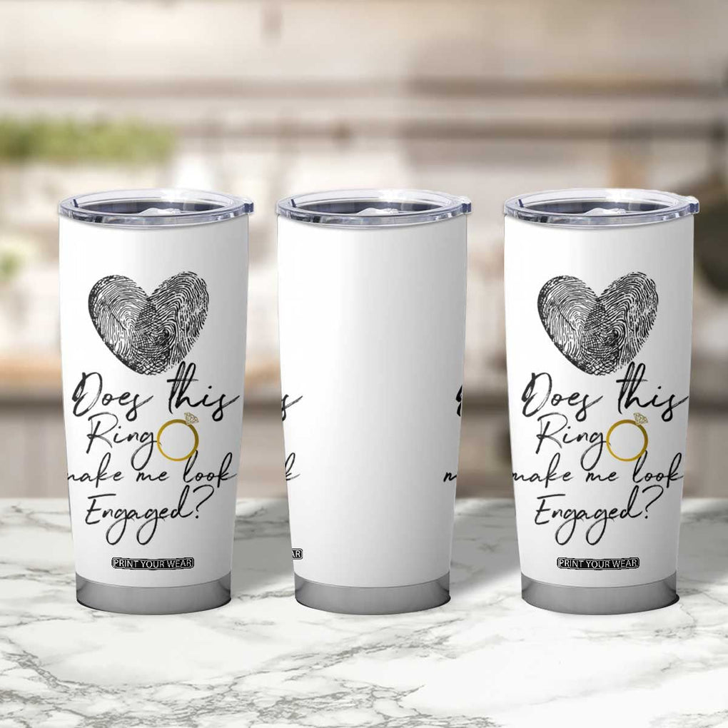 Bridal Shower Tumbler Cup Does This Ring Make Me Look Engaged - Wedding Gifts TB10