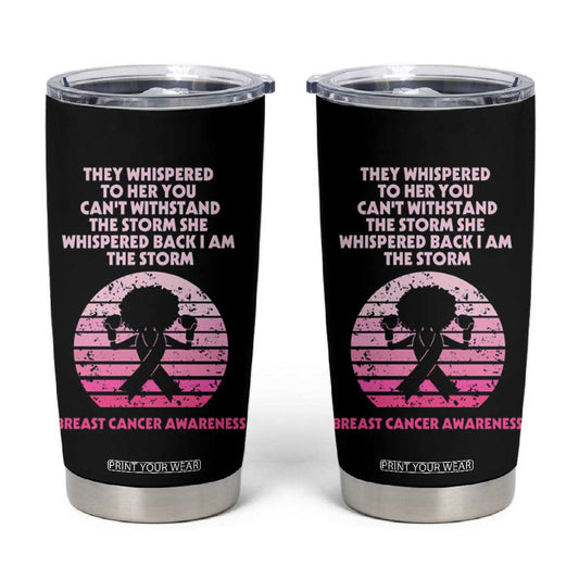 Breast Cancer Awareness Tumbler Cup I'm The Storm Black Women Breast Cancer Survivor Pink Ribbon TB10