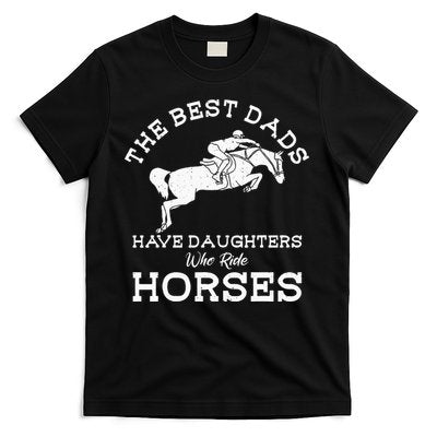 The Best Dads Have Daughters Who Ride Horses Horse Lover T-Shirt