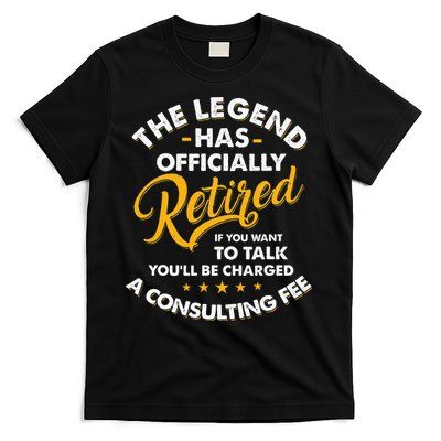The Legend Has Ly Retired Talk Consultant Fee T-Shirt
