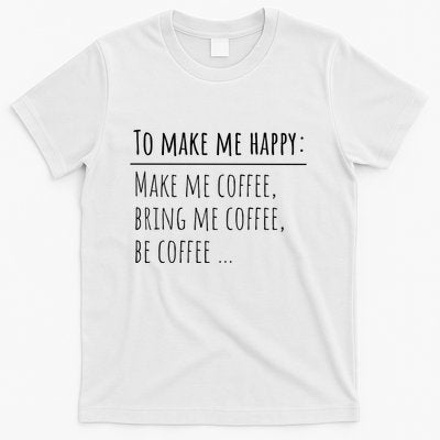 To Make Me Happy Coffee Lover List Funny T-Shirt