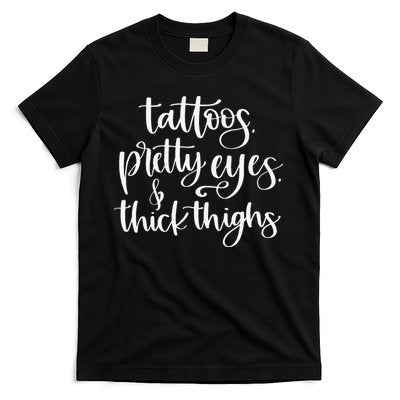Tattoos Pretty Eyes Thick Thighs T-Shirt