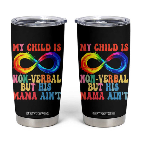 Autism Mom Tumbler Cup My Child May Be Non verbal But His Mama Ain't Autism TS02