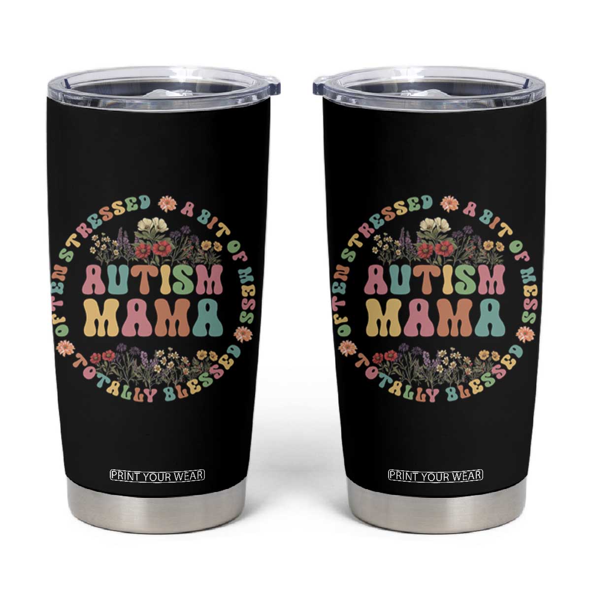 Autism Mama Tumbler Cup Totally Blessed Often Stressed A Bit Of A Mess TS02