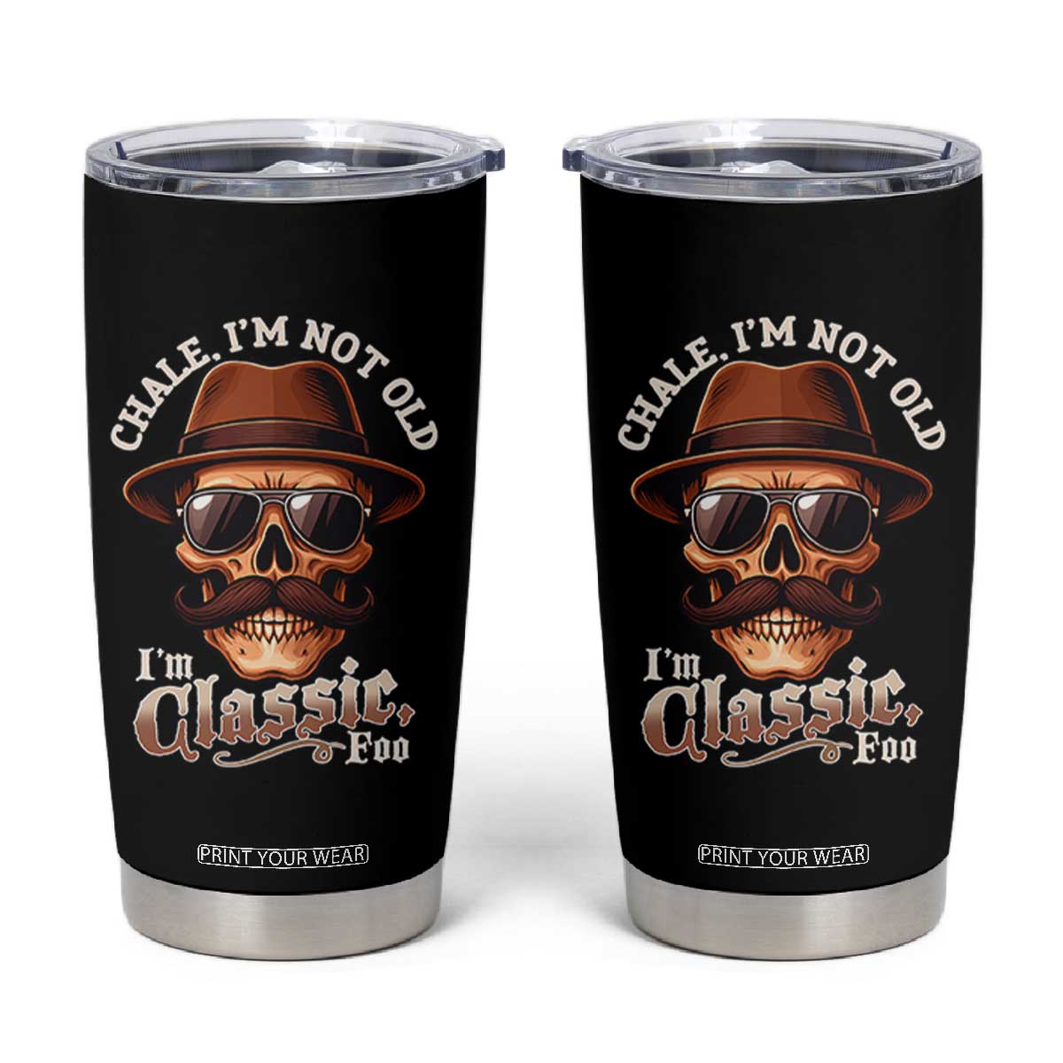 Chale Im Not Old Im Classic Foo Tumbler Cup Funny Chicano Skull OG Cholo TS02