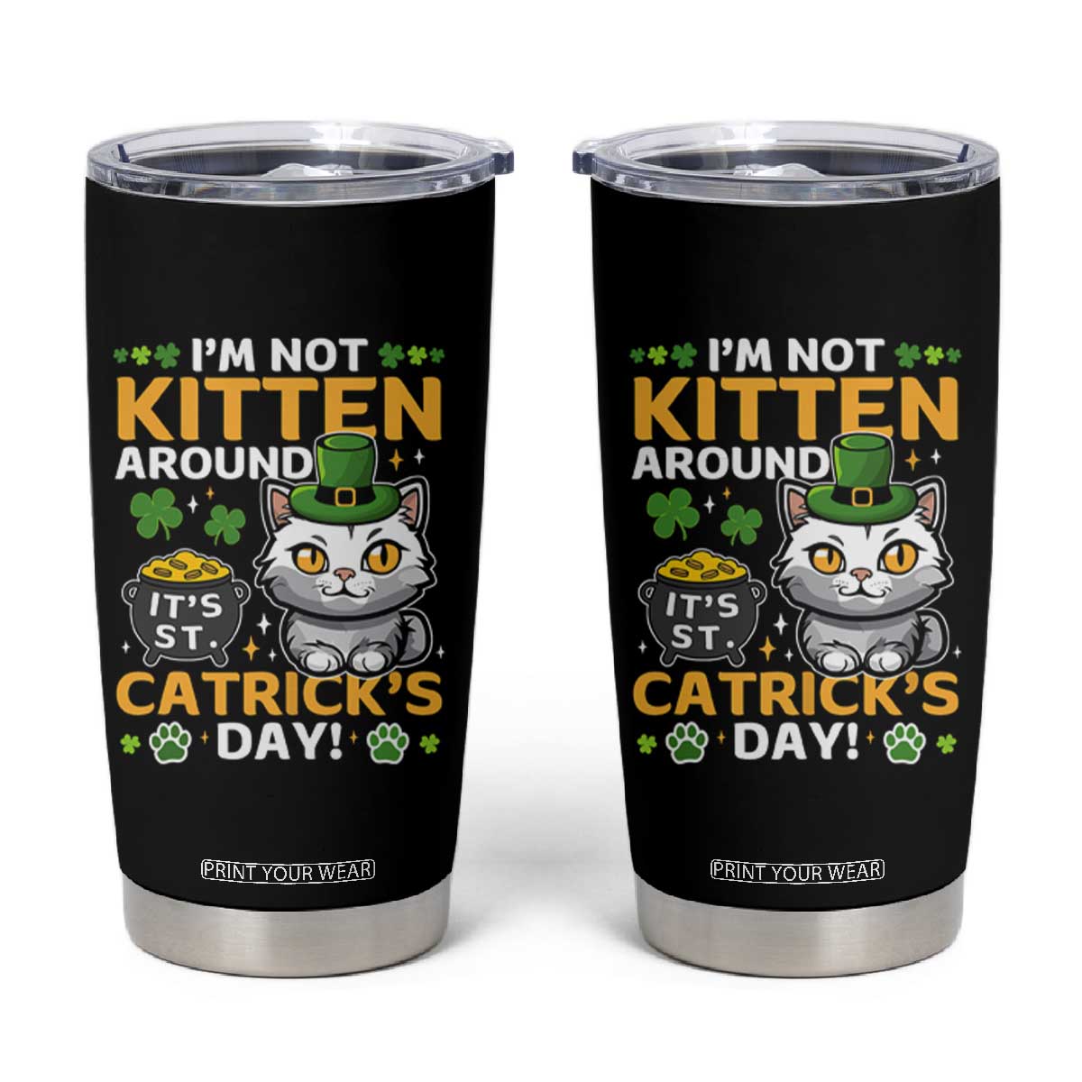 Cute Cat Leperchaun Tumbler Cup Im Not Kitten Around Catrick's Day St Patricks TS02