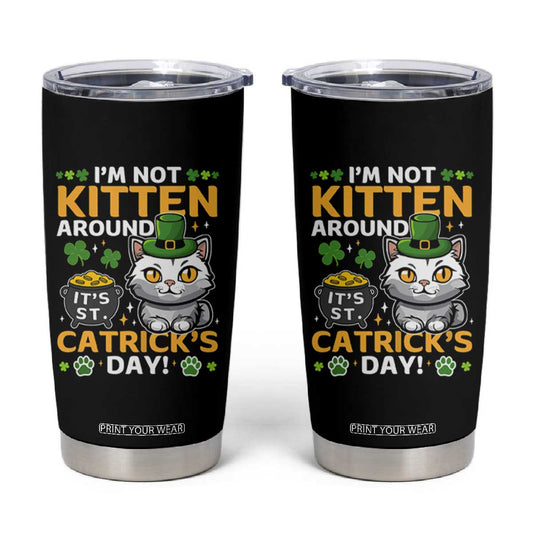 Cute Cat Leperchaun Tumbler Cup Im Not Kitten Around Catrick's Day St Patricks TS02